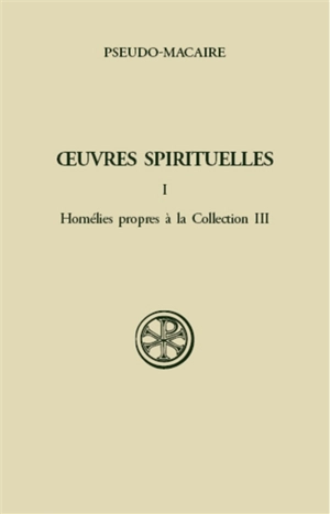 Oeuvres spirituelles. Vol. 1. Homélies propres à la collection III - Macaire
