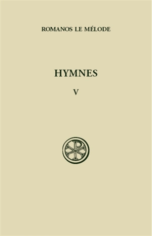 Hymnes. Vol. 5. Nouveau Testament (XLVI-L) et hymnes de circonstances (LI-LVI) - Romanos le Mélode