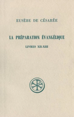 La Préparation évangélique : livres XII-XIII - Eusèbe de Césarée