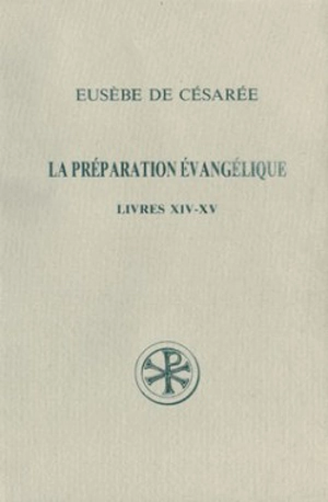 La Préparation évangélique : livres XIV-XV - Eusèbe de Césarée