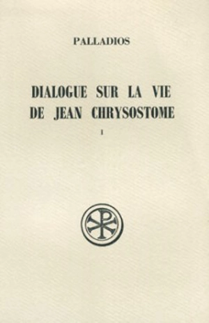Dialogue sur la vie de Jean Chrysostome. Vol. 1 - Pallade d'Hélénopolis