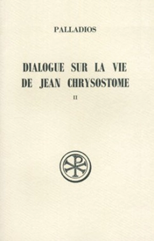 Dialogue sur la vie de Jean Chrysostome. Vol. 2 - Pallade d'Hélénopolis