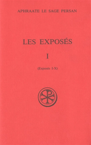 Les Exposés. Vol. 1. Exposés I-X - Aphraate le Sage