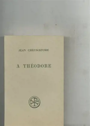 A Théodore - Jean Chrysostome