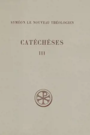 Catéchèses. Vol. 3 - Syméon le Nouveau Théologien