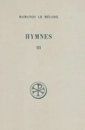 Hymnes. Vol. 3. Hymnes XXI-XXXI - Romanos le Mélode