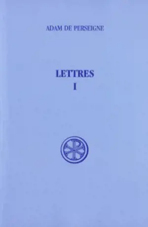 Lettres. Vol. 1 - Adam de Perseigne