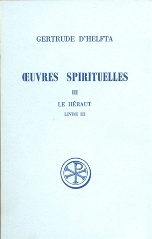 Oeuvres spirituelles. Vol. 3. Le Héraut : livre III - Gertrude la Grande
