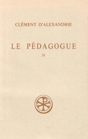 Le Pédagogue. Vol. 2. Livre II - Clément d'Alexandrie