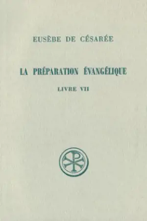 La Préparation évangélique : livre VII - Eusèbe de Césarée