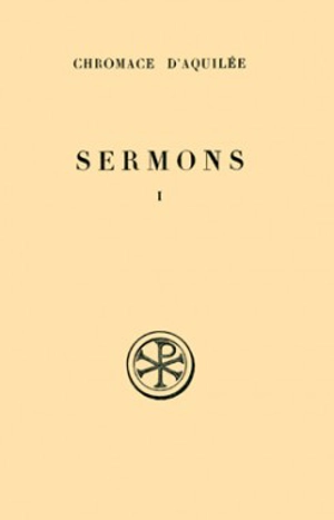 Sermons. Vol. 1. Sermons 1-17 A - Chromace d'Aquilée