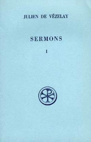 Sermons. Vol. 1. Sermons 1-16 - Julien de Vézelay