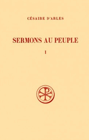 Sermons au peuple. Vol. 1. Sermons 1-20 - Césaire d'Arles