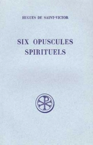 Six opuscules spirituels - Hugues de Saint-Victor