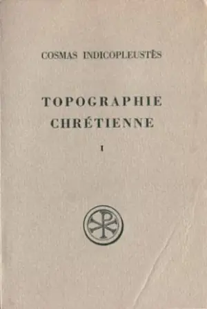 Topographie chrétienne. Vol. 1. Livres I-IV - Cosmas Indicopleustès