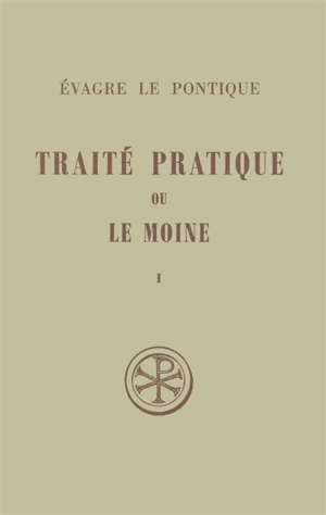 Traité pratique ou Le moine. Vol. 1 - Evagre le Pontique