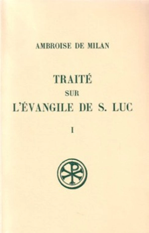 Traité sur l'Evangile de saint Luc. Vol. 1. Livres I-IV - Ambroise