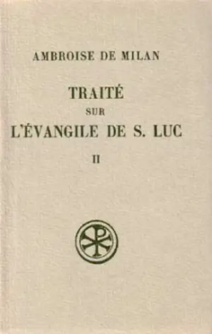 Traité sur l'Evangile de saint Luc. Vol. 2. Livres VII-X - Ambroise