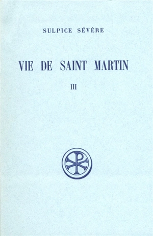 Vie de saint Martin. Vol. 3 - Sulpice Sévère