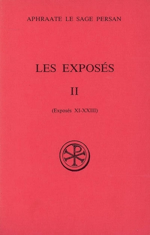 Les Exposés. Vol. 2. Exposés XI-XXIII - Aphraate le Sage
