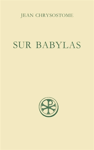 Discours sur Babylas. Homélies sur Babylas - Jean Chrysostome