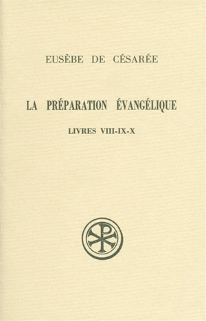 La Préparation évangèlique : livres VIII-IX-X - Eusèbe de Césarée