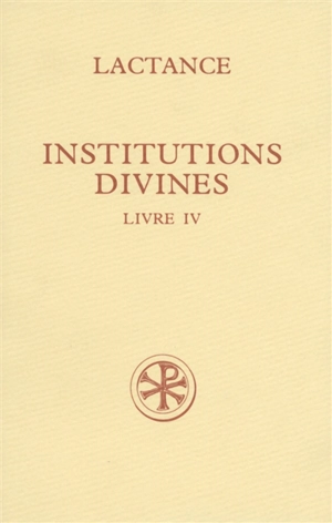 Institutions divines. Vol. 4 - Lactance