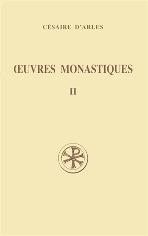 Oeuvres monastiques. Vol. 2. Oeuvres pour les moines - Césaire d'Arles