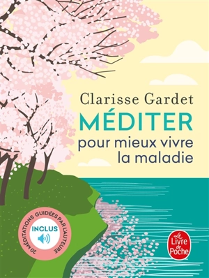 Méditer pour mieux vivre la maladie - Clarisse Gardet