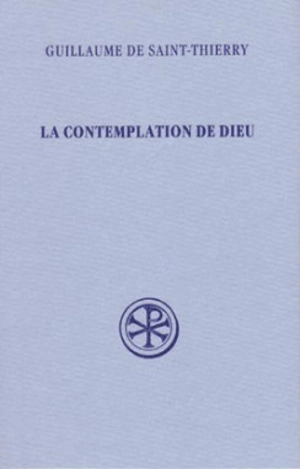 La contemplation de Dieu. L'oraison de Dom Guillaume - Guillaume de Saint-Thierry