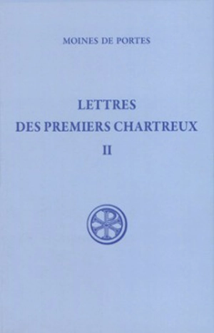 Lettre des premiers chartreux. Vol. 2. Les moines de Portes : Bernard, Jean, Etienne