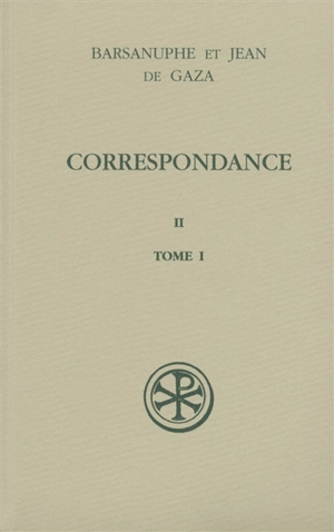 Correspondance. Vol. 2-1. Aux cénobites : lettres 224-398 - Barsanuphe