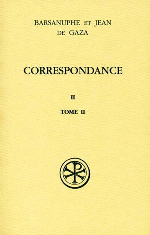 Correspondance. Vol. 2-2. Lettres 399-616 - Barsanuphe