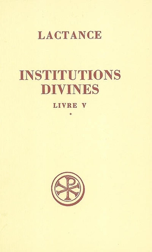 Institutions divines. Vol. 5-1 - Lactance