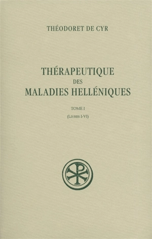 Thérapeutique des maladies helléniques. Vol. 1. Livres I-VI - Théodoret de Cyr