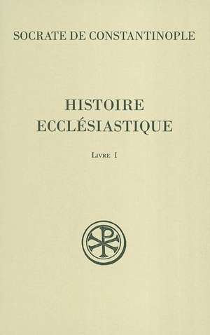 Histoire ecclésiastique. Vol. 1 - Socrate le Scholastique