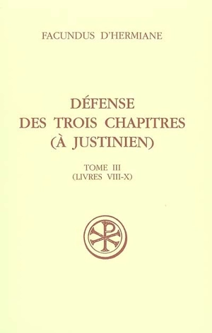 Défense des Trois chapitres (à Justinien). Vol. 3. Livres VIII-X - Facundus