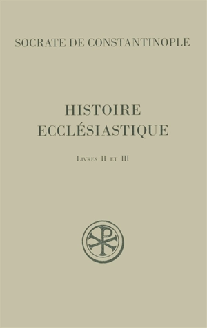 Histoire ecclésiastique. Vol. 2. Livres II et III - Socrate le Scholastique