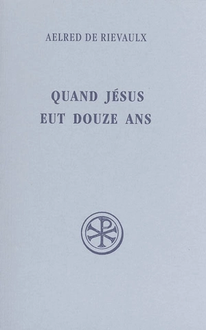 Quand Jésus eut douze ans - Aelred de Rievaulx