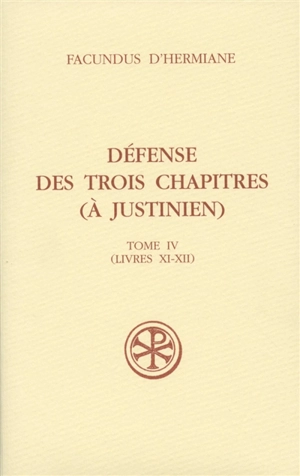 Défense des Trois chapitres (à Justinien). Vol. 4. Livres XI-XII - Facundus