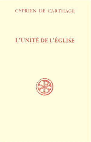 L'unité de l'Eglise. De Ecclesiae catholicae unitate - Cyprien