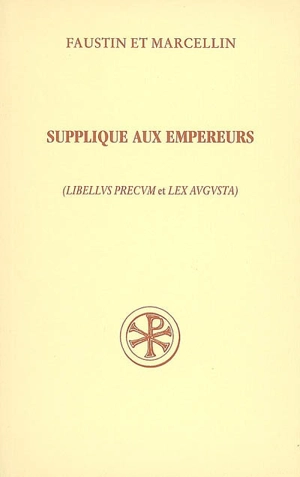 Supplique aux empereurs : Libellus precum et Lex Augusta. Confession de foi - Faustin