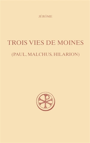 Trois vies de moines : Paul, Malchus, Hilarion - Jérôme