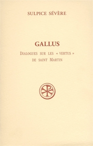 Gallus : dialogues sur les vertus de saint Martin - Sulpice Sévère