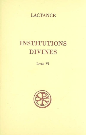 Institutions divines. Vol. 6 - Lactance