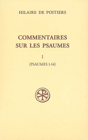 Commentaires sur les psaumes. Vol. 1. Psaumes 1-14 - Hilaire