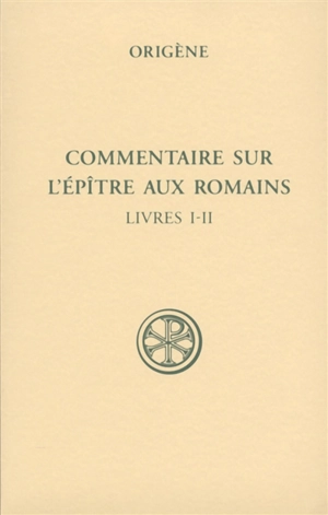 Commentaire sur l'Epître aux Romains. Vol. 1. Livres I-II - Origène