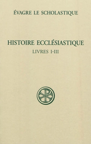 Histoire ecclésiastique. Vol. 1. Livres I-III - Evagre le Scolastique
