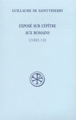 Exposé sur l'Epître aux Romains. Vol. 1. Livres I-III - Guillaume de Saint-Thierry