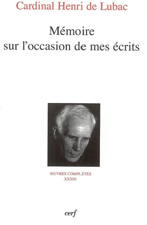 Oeuvres complètes. Vol. 33. Mémoire sur l'occasion de mes écrits : neuvième section, divers - Henri de Lubac